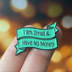 Small and No Money Enamel Pin/ Brooch Lapel